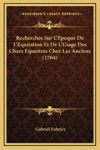 Recherches Sur L'Epoque De L'Equitation Et De L'Usage Des Chars Equestres Chez Les Anciens (1764)