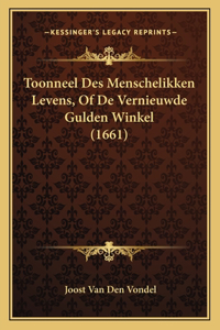 Toonneel Des Menschelikken Levens, Of De Vernieuwde Gulden Winkel (1661)