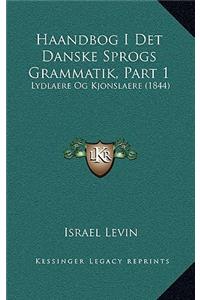 Haandbog I Det Danske Sprogs Grammatik, Part 1