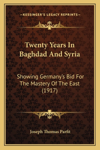 Twenty Years In Baghdad And Syria