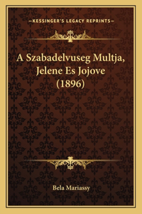 A Szabadelvuseg Multja, Jelene Es Jojove (1896)