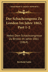 Der Schachcongress Zu London Im Jahre 1862, Part 1-2
