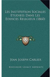 Les Institution Sociales Etudiees Dans Les Edifices Religieux (1860)