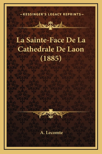 La Sainte-Face De La Cathedrale De Laon (1885)