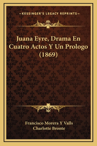 Juana Eyre, Drama En Cuatro Actos Y Un Prologo (1869)