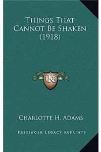 Things That Cannot Be Shaken (1918)