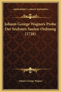 Johann George Wagners Probe Der Sechsten Saulen-Ordnung (1728)
