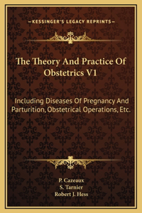 The Theory And Practice Of Obstetrics V1
