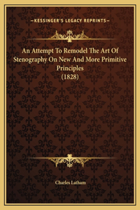 An Attempt To Remodel The Art Of Stenography On New And More Primitive Principles (1828)