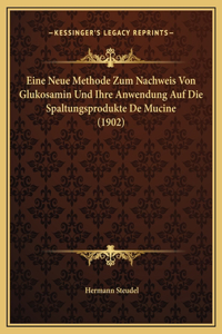 Eine Neue Methode Zum Nachweis Von Glukosamin Und Ihre Anwendung Auf Die Spaltungsprodukte De Mucine (1902)