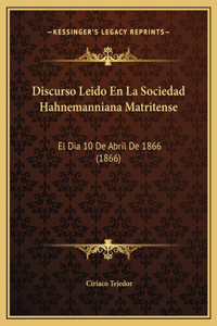 Discurso Leido En La Sociedad Hahnemanniana Matritense