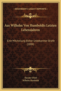 Aus Wilhelm Von Humboldts Letzten Lebensjahren