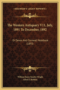 The Western Antiquary V11, July, 1891 To December, 1892