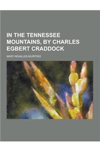 In the Tennessee Mountains, by Charles Egbert Craddock