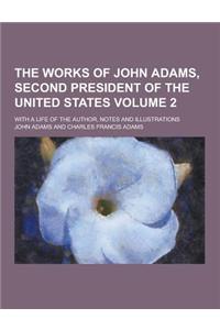 The Works of John Adams, Second President of the United States; With a Life of the Author, Notes and Illustrations Volume 2