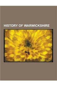 History of Warwickshire: Kenilworth Castle, Dictum of Kenilworth, Hwicce, History of Birmingham, High Sheriff of Warwickshire, Warwickshire Cou