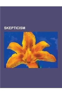 Skepticism: Academic Skepticism, Acatalepsy, Adversarial Collaboration, Aenesidemus (Book), Anecdotal Evidence, Anomalistics, Anti
