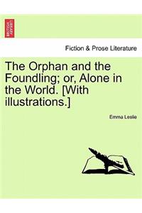 Orphan and the Foundling; Or, Alone in the World. [With Illustrations.]