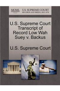 U.S. Supreme Court Transcript of Record Low Wah Suey V. Backus