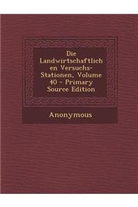 Die Landwirtschaftlichen Versuchs-Stationen, Volume 40