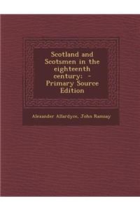 Scotland and Scotsmen in the Eighteenth Century;