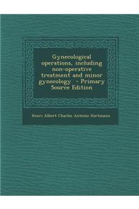 Gynecological Operations, Including Non-Operative Treatment and Minor Gynecology