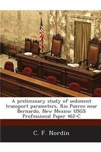A Preliminary Study of Sediment Transport Parameters, Rio Puerco Near Bernardo, New Mexico