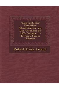 Geschichte Der Deutschen Polenlitteratur Von Den Anfangen Bis 1800, Volume 1