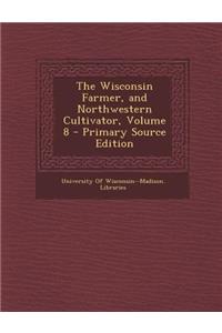 The Wisconsin Farmer, and Northwestern Cultivator, Volume 8 - Primary Source Edition