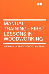 Manual Training: First Lessons in Woodworking