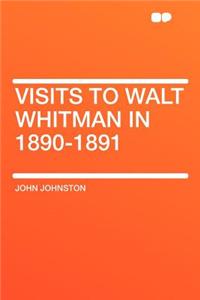 Visits to Walt Whitman in 1890-1891