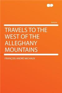 Travels to the West of the Alleghany Mountains