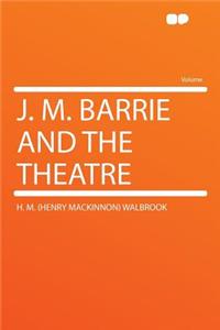 J. M. Barrie and the Theatre