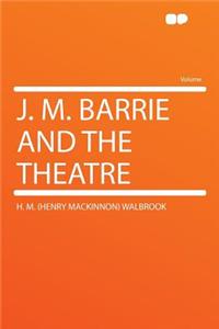 J. M. Barrie and the Theatre