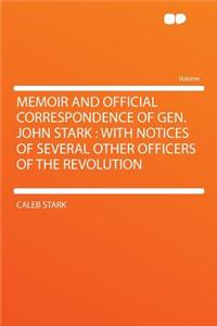 Memoir and Official Correspondence of Gen. John Stark: With Notices of Several Other Officers of the Revolution