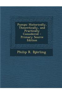 Pumps: Historically, Theoretically, and Practically Considered