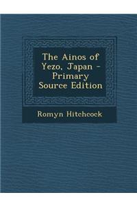 The Ainos of Yezo, Japan - Primary Source Edition