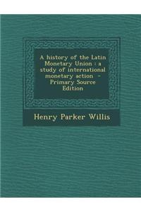 A History of the Latin Monetary Union: A Study of International Monetary Action