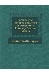 Personality; Lectures Delivered in America - Primary Source Edition