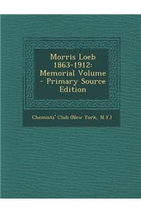 Morris Loeb 1863-1912: Memorial Volume