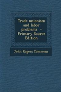 Trade Unionism and Labor Problems