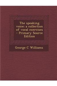 The Speaking Voice; A Collection of Vocal Exercises - Primary Source Edition