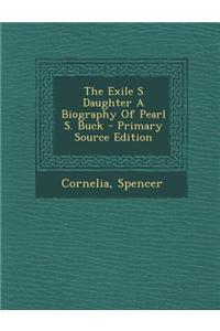 The Exile S Daughter a Biography of Pearl S. Buck