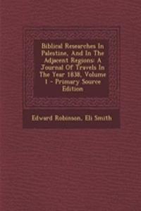 Biblical Researches in Palestine, and in the Adjacent Regions