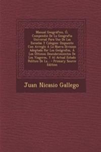 Manual Geográfico, Ó, Compendio De La Geografia Universal Para Uso De Las Escuelas Y Colegios