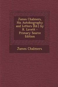 James Chalmers, His Autobiography and Letters [Ed.] by R. Lovett
