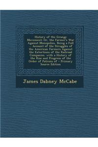 History of the Grange Movement: Or, the Farmer's War Against Monopolies, Being a Full ... Account of the Struggles of the American Farmers Against the