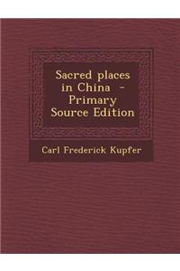 Sacred Places in China - Primary Source Edition
