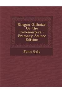 Ringan Gilhaize; Or the Covenanters - Primary Source Edition