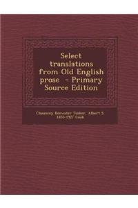 Select Translations from Old English Prose - Primary Source Edition